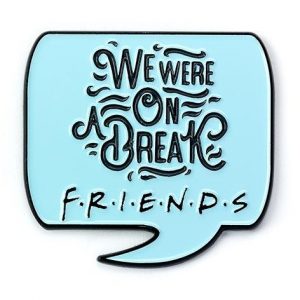 FRIENDS - We were on a Break - Pin's